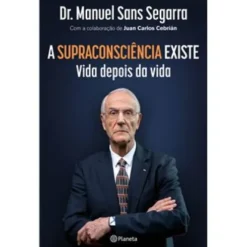 A Supraconsciência Existe de Dr. Manuel Sans Segarra e Juan Carlos Cebrián