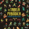 A Tabela Periódica de Colin Stuart - Os Elementos Como Nunca os Vimos!