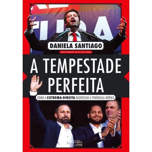 A Tempestade Perfeita de Daniela Santiago - Como a Extrema-direita Regressou à Península Ibérica