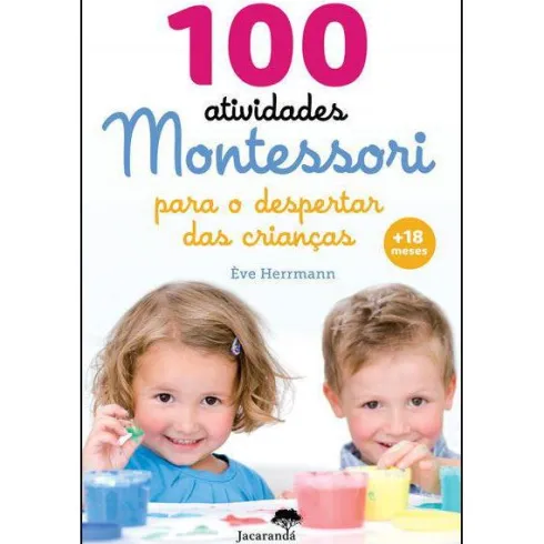 100 Atividades Montessori para o Despertar das Crianças de Ève Herrmann