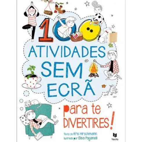 100 Atividades sem Ecrã para Te Divertires! de Kris Hirschmann