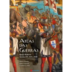 Atlas Das Guerras: Época Moderna de Olivier Aranda, Julien Guinand, Caroline Le Mao