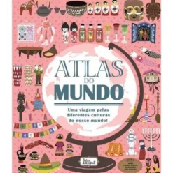 Atlas do Mundo de Pascale Hédelin - Uma Viagem Pelas Diferentes Culturas do Nosso Mundo!