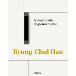 A Tonalidade Do Pensamento de Byung-Chul Han