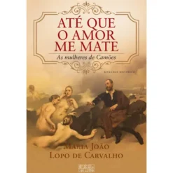 Até que o Amor Me Mate de Maria João Lopo de Carvalho