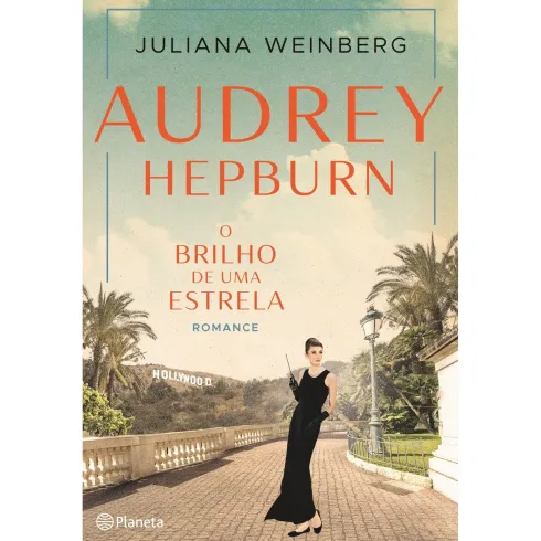 Audrey Hepburn - o Brilho de uma Estrela de Juliana Weinberg