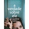 A Verdade Sobre Ela de Jacqueline Maley