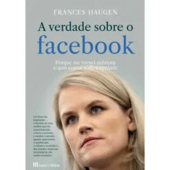 A Verdade Sobre o Facebook de Frances Haugen
