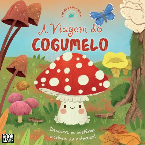 A Viagem do Cogumelo de Gisela Bohorquez - Ciclos da Natureza Nº 8