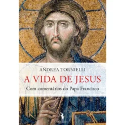A Vida de Jesus de Andrea Tornielli e Papa Francisco
