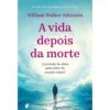 A Vida Depois Da Morte de William Walker Atkinson