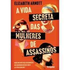 A Vida Secreta Das Mulheres De Assassinos de Elizabeth Arnott