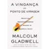 A Vingança do Ponto de Viragem de Malcolm Gladwell