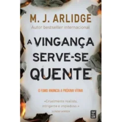 A Vingança Serve-se Quente de M. J. Arlidge - Helen Grace - Livro 4 (2ª Edição)