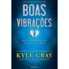 Boas Vibrações de Kyle Gray