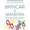 Brincar à Maneira Dinamarquesa de Iben Dissing Sandahl