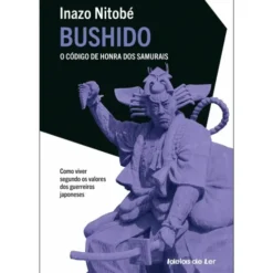 Bushido de Inazo Nitobé - O Código de Honra dos Samurais