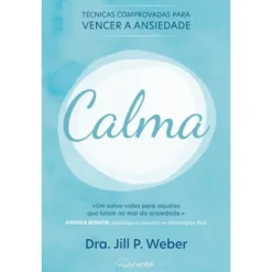 Calma de Dra. Jill P. Weber - Técnicas Comprovadas para Vencer a Ansiedade