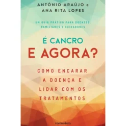 É Cancro. E Agora? de António Araújo e Ana Rita Lopes