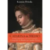 Catarina De Médici de Leonie Frieda