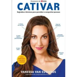 Cativar de Vanessa Van Edwards - Segredos e Técnicas para Perceber e Conquistar Pessoas