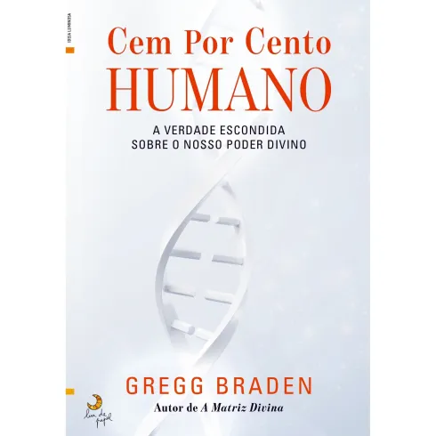 Cem Por Cento Humano de Gregg Braden