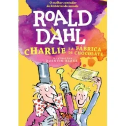 Charlie e a Fábrica de Chocolate de Roald Dahl