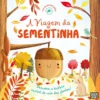 Ciclos da Natureza Nº 1 - A Viagem da Sementinha de Melanie Joyce