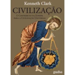 Civilização - O Contributo Da de Kenneth Clark