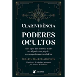 Clarividência e Poderes Ocultos de William Walker Atkinson