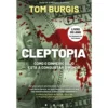 Cleptopia - Como o Dinheiro Sujo Está a Conquistar o Mundo de Tom Burgis