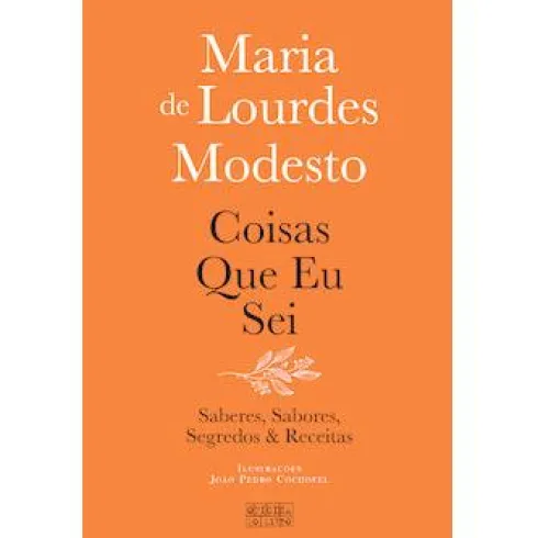 Coisas que Eu Sei de Maria de Lourdes Modesto - Saberes, Sabores, Segredos & Receitas