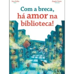 Com a Breca, Há Amor na Biblioteca! de Sara Ralha