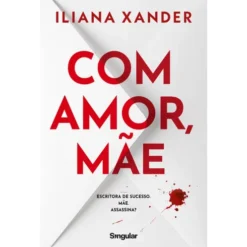 Com Amor, Mãe de Iliana Xander