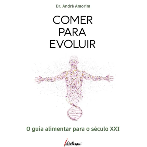 Comer Para Evoluir - O Guia Al de Dr. André Amorim