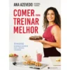 Comer para Treinar Melhor de Ana Azevedo