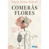 Comerás Flores de Lucía Solla Sobral