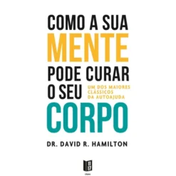 Como A Sua Mente Pode de Dr. David R. Hamilton