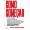 Como Começar de Michael Bungay Stanier