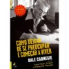 Como Deixar de Se Preocupar e Começar a Viver de Dale Carnagie