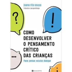 Como Desenvolver o Pensamento Crítico das Crianças de Joana Rita Sousa