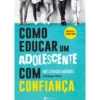 Como Educar Um Adolescente Com Confiança de Inês Afonso Marques