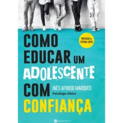 Como Educar Um Adolescente Com Confiança de Inês Afonso Marques