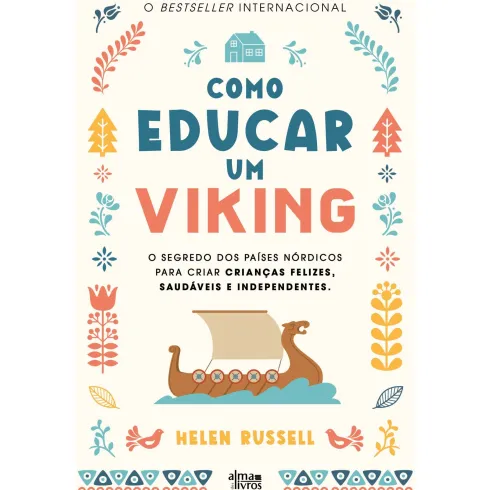 Como Educar um Viking de Helen Russell - O Segredo dos Países Nórdicos para Criar Crianças Felizes, Saudáveis e Independentes
