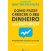 Como Fazer Crescer o seu Dinheiro sem Esforço de Sara Antunes
