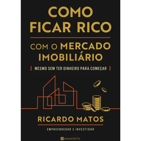 Como Ficar Rico com o Mercado Imobiliário de Ricardo Matos