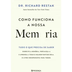 Como Funciona a Nossa Memória - Tudo o que Precisa de Saber de Richard Restak