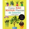Como Não Matar Plantas de Interior de Veronica Peerless - Dicas Práticas para Amantes de Jardinagem