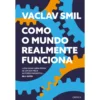 Como o Mundo Realmente Funciona de Vaclav Smil