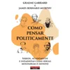 Como Pensar Politicamente de Graeme Garrard E James Bernard Murphy